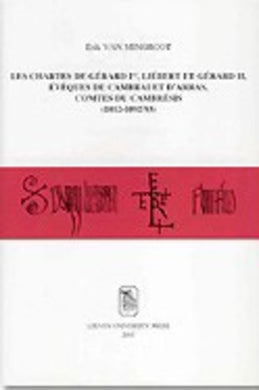 Les chartes de Gérard Ier, Liébert et Gérard II, évêques de Cambrai et d'Arras, comtes du Cambrésis (1012-1092/93)