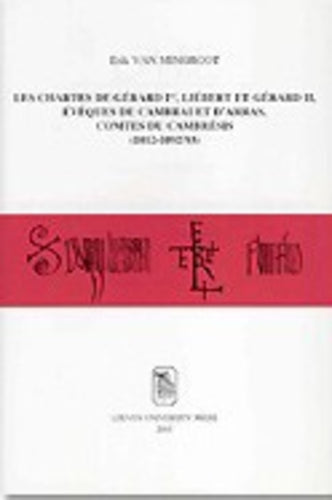 Les chartes de Gérard Ier, Liébert et Gérard II, évêques de Cambrai et d'Arras, comtes du Cambrésis (1012-1092/93)