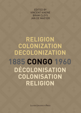 Religion, Colonization and Decolonization in Congo, 1885-1960. Religion, colonisation et décolonisation au Congo, 1885-1960