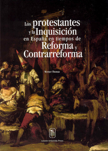 Los protestantes y la Inquisición en España en tiempos de Reforma y Contrarreforma