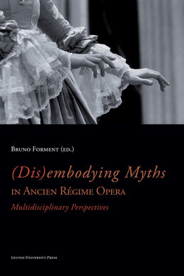 (Dis)embodying Myths in Ancien Régime Opera