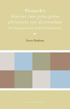 Book cover for the book Plutarch’s Maxime cum principibus philosopho esse disserendum