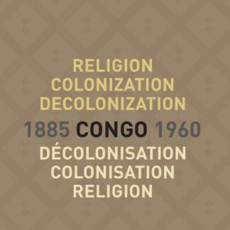 Religion, Colonization and Decolonization in Congo, 1885-1960. Religion, colonisation et décolonisation au Congo, 1885-1960 (Paperback)