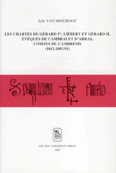 Book cover for the book Les chartes de Gérard Ier, Liébert et Gérard II, évêques de Cambrai et d’Arras, comtes du Cambrésis (1012-1092/93)