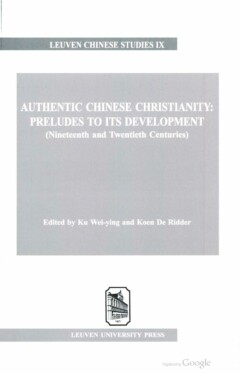Book cover for the book Authentic Chinese Christianity: Preludes to its Development (nineteenth and twentieth centuries),