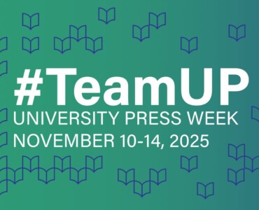 Promotional graphic for University Press Week 2025 with the hashtag #TeamUP in bold white text on a teal-to-green gradient background. Below, white text reads ‘University Press Week, November 10–14, 2025.’ Small open book icons are scattered throughout the design.