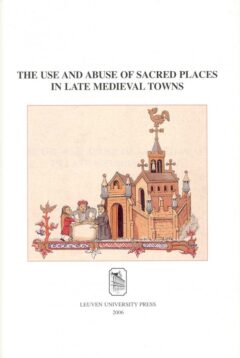 Book cover for the book The Use and Abuse of Sacred Places in Late Medieval Towns