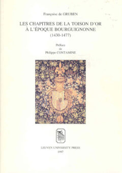 Book cover for the book Les Chapitres de la Toison d’Or à l’époque bourguignonne (1430-1477)