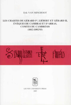 Book cover for the book Les chartes de Gérard Ier, Liébert et Gérard II, évêques de Cambrai et d’Arras, comtes du Cambrésis (1012-1092/93)