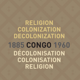 Religion, Colonization and Decolonization in Congo, 1885-1960. Religion, colonisation et décolonisation au Congo, 1885-1960 (Ebook)
